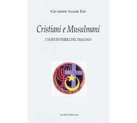 Musulmani e cristiani. I nodi invisibili del dialogo. Nuova ediz.