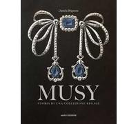 Musy. Storia di una collezione regale. Ediz. a colori