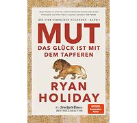 Mut - Das Glück ist mit dem Tapferen: Die vier stoischen Tugenden Band I - Courage Is Calling: Fortune Favours the Brave deutsche Ausgabe