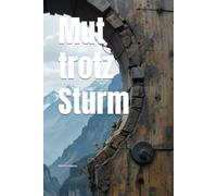 Mut trotz Sturm: Wie wir Krisen überleben, innere Stärke finden und mit Hoffnung neu beginnen.