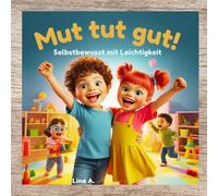 Mut tut gut!: Selbstbewusst mit Leichtigkeit