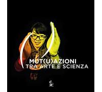Mut(u)azioni tra arte e scienza