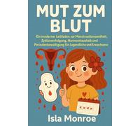 MUT ZUM BLUT: Ein moderner Leitfaden zur Menstruationsgesundheit, Zyklusverfolgung, Hormonhaushalt und Periodenbewältigung für Jugendliche und Erwachsene