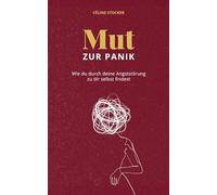 Mut zur Panik: Wie du durch deine Angststörung zu dir selbst findest