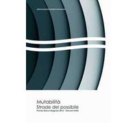 Mutabilità. Strade del possibile. Premio Marco Magnani 2013 giovani artisti. Ediz. italiana e inglese