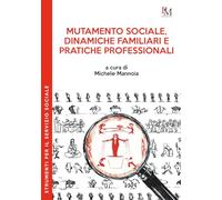 Mutamento sociale, dinamiche familiari e pratiche professionali