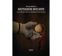 Mutande bucate. La mia infanzia contro la schizofrenia di mia mamma