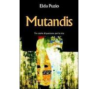 Mutandis. Tre storie di passione per la vita