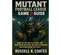 Mutant Football League 2 Game Guide: Your All-in-One Playbook for Unlocking Mayhem, Building Dynasties, and Dominating the Field