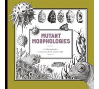 Mutant Morphologies: A Coloring Book of Unnatural History, Volume No. 8