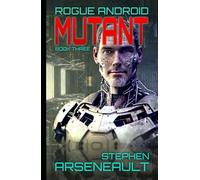 MUTANT: ROGUE ANDROID Book Three
