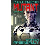 MUTANT: ROGUE ANDROID Book Three