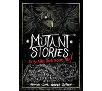 Mutant Stories to Scare Your Socks Off!