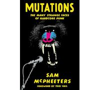 Mutations: The Many Strange Faces of Hardcore Punk