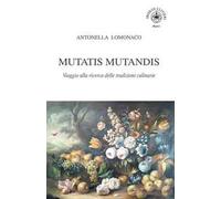 Mutatis Mutandis. Viaggio alla ricerca delle tradizioni culinarie