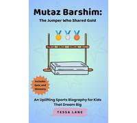 Mutaz Barshim: The Jumper Who Shared Gold: An Uplifting Sports Biography for Kids That Dream Big