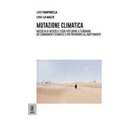 Mutazione climatica. Raccolta di articoli e studi per capire il fenomeno dei cambiamenti climatici e per prepararsi all'adattamento