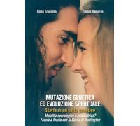 Mutazione Genetica Ed Evoluzione Spirituale. Storia Di Un Salto Quantico