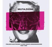 MUTAZIONE:ITALIAN ELECTRONIC & NEW WAVE UNDERGROUND 1980 - 1988