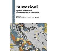 Mutazioni. Sguardi sul territorio, sull'ambiente e sul paesaggio