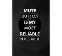Mute Button Is My Most Reliable Colleague: Office Notebook White Elephant Secret Santa Funny Gift | 6x9” - 100 Pages