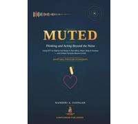 Muted: Thinking and Acting Beyond the Noise: Using EFT (Emotional Freedom Techniques) to Silence the Noise in Your Mind, Heart, Body, and Five Senses-and Unlock Success Beyond Limits: 2