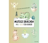 Mutige Drachen - Ein kreatives Ausmalbuch für Kinder: 50 fantastische Motive für kleine Künstler - Kreativer Ausmalspaß für Kinder ab 1 Jahr