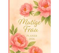 Mutige Frau 2026: Selbstliebe, Fokus & Female Power Ein stilvoller Wochenplaner, der dein Leben strukturiert und deine Stärke feiert.