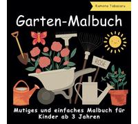Mutiges und einfaches Malbuch für die Gartenarbeit: 40 schöne lustige Malvorlagen zum Thema Gartenarbeit mit Gartenwerkzeug, Pflanzen, Blumen und mehr für Kinder im Alter von 3+ Jahren