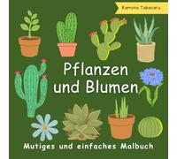 Mutiges und einfaches Malbuch Pflanzen und Blumen: 50 einfache und entspannende Malvorlagen zum Thema Natur mit Pflanzen- und Blumendesigns für Kinder, Erwachsene und Anfänger