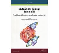 Mutilazioni genitali femminili. Tradizione, diffusione, complicanze, trattamenti