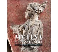 Mutina splendidissima. La città romana e la sua eredità. Ediz. a colori - ...