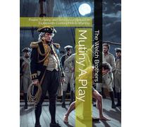 Mutiny A Play: Power, Tyranny, and Resistance Aboard an Eighteenth-Century British Warship