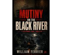 Mutiny on the Black River: A Vietnam Legal Thriller
