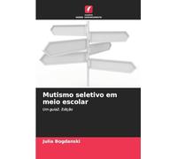 Mutismo seletivo em meio escolar: Um guia2. Edição