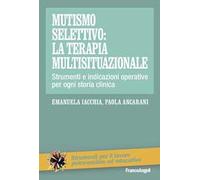 Mutismo selettivo: la terapia multisituazionale. Strumenti e indicazioni operative per ogni storia clinica