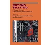 Mutismo selettivo. Sviluppo, diagnosi e trattamento multisituazionale