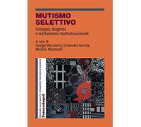 Mutismo selettivo. Sviluppo, diagnosi e trattamento multisituazionale