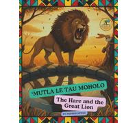 'Mutla Le Tau Moholo: The Hare and the Great Lion