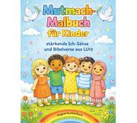 Mutmach-Malbuch für Kinder ab 4: Ausmalbuch mit einfachen Motiven, stärkenden Ich-Sätzen & Bibelversen (LU12): Ausmalbilder mit viel Fläche für Kita, Schule & Bibelstunde; Trost, Ruhe & Hoffnung