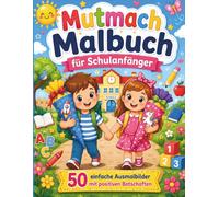 Mutmach Malbuch für Schulanfänger: 50 einfache Ausmalbilder mit positiven Botschaften für einen fröhlichen Schulstart | Ideal zur Einschulung, für den ersten Schultag und Kinder ab 5 Jahren