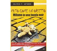 Muto come un orsetto. Milano in una favola noir