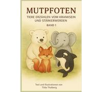 Mutpfoten - Tiere erzählen vom Kranksein und Stärkerwerden: Band 1