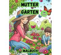 Mutter Garten malbuch: 50 Malvorlagen zum Stressabbau und Spaß haben