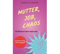 MUTTER, JOB, CHAOS: Perfektion kann mich mal