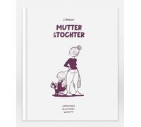 Mutter & Tochter: Alle bisher erschienenen Geschichten der beliebten Comic Figuren von Mutter & Tochter in einem Buch.