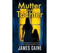 Mutter und Tochter: Ein Fesselnder Psychothriller Mit Einer Atemberaubenden Wendung