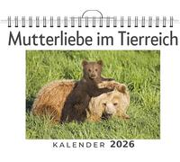 Mutterliebe im Tierreich: (Wandkalender 2026, Kalender DIN A4 quer, Monatskalender im Querformat mit Kalendarium, das perfekte Geschenk)