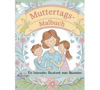 Muttertags-Malbuch: Ein liebevolles Geschenk zum Ausmalen: Süße und einfache Ausmalbilder für Kinder | Perfektes Geschenk für Mama zum Muttertag