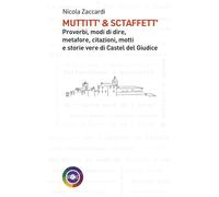 Muttitt’ & sctaffett’. Proverbi, modi di dire, metafore, citazioni, motti e storie di Castel del Giudice